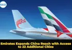 Emirates Expands China Reach with Access to 22 Additional Cities
