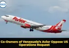 Co-Owners of Venezuela’s Avior Oppose US Operations Request