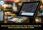Restaurant POS Features That Matter Most for Multi-Location Brands in 2026