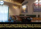 East Delhi’s Largest Restaurant Opens at Yamuna Sports Complex, Expanding Mega-Dining Formats