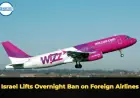Israel Lifts Overnight Ban on Foreign Airlines