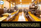 Satchmo Foods Expands Operations with New 15,000 Sq Ft Manufacturing Plant in Bengaluru