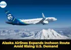 Alaska Airlines Expands Incheon Route Amid Rising U.S. Demand