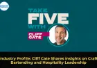 Industry Profile: Cliff Cate Shares Insights on Craft Bartending and Hospitality Leadership