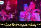 Horror-Themed Restaurant in Varanasi Goes Viral, Sparks Debate on Experiential Dining