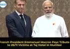 French President Emmanuel Macron Pays Tribute to 26/11 Victims at Taj Hotel in Mumbai