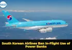 South Korean Airlines Ban In-Flight Use of Power Banks