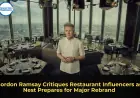Gordon Ramsay Critiques Restaurant Influencers as Nest Prepares for Major Rebrand