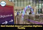 Navi Mumbai Airport Launches DigiYatra Facility