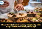 Minor Hotels Blends Luxury Hospitality with Italy’s UNESCO Culinary Heritage