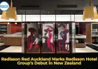 Radisson Red Auckland Marks Radisson Hotel Group’s Debut in New Zealand