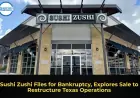 Sushi Zushi Files for Bankruptcy, Explores Sale to Restructure Texas Operations