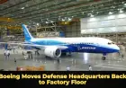 Boeing Moves Defense Headquarters Back to Factory Floor