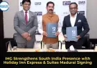 IHG Strengthens South India Presence with Holiday Inn Express & Suites Madurai Signing