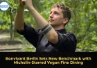 Bonvivant Berlin Sets New Benchmark with Michelin-Starred Vegan Fine Dining