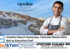 Viewline Resort Snowmass, Colorado Names Nitin Bali as Executive Chef