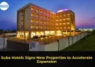 Suba Hotels Signs New Properties to Accelerate Expansion