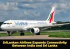 SriLankan Airlines Expands Connectivity Between India and Sri Lanka