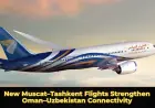 New Muscat–Tashkent Flights Strengthen Oman–Uzbekistan Connectivity