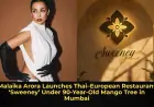 Malaika Arora Launches Thai–European Restaurant ‘Sweeney’ Under 90-Year-Old Mango Tree in Mumbai