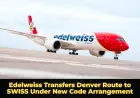 Edelweiss Transfers Denver Route to SWISS Under New Code Arrangement