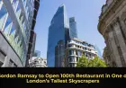 Gordon Ramsay to Open 100th Restaurant in One of London’s Tallest Skyscrapers