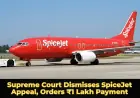 Supreme Court Dismisses SpiceJet Appeal, Orders ₹1 Lakh Payment