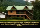Himachal Pradesh Promotes Women-Run Hotels and Homestays Through Tourism Department Portal