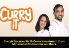 CurryIt Secures Rs 15 Crore Investment from Minimalist Co-founder on Shark