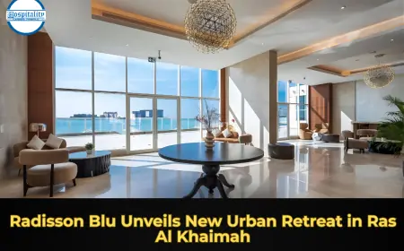 Radisson Blu Unveils New Urban Retreat in Ras Al Khaimah