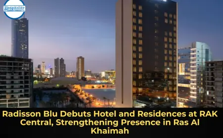 Radisson Blu Debuts Hotel and Residences at RAK Central, Strengthening Presence in Ras Al Khaimah