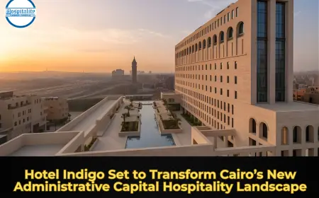 Hotel Indigo Set to Transform Cairo’s New Administrative Capital Hospitality Landscape