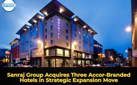 Sanraj Group Acquires Three Accor-Branded Hotels in Strategic Expansion Move
