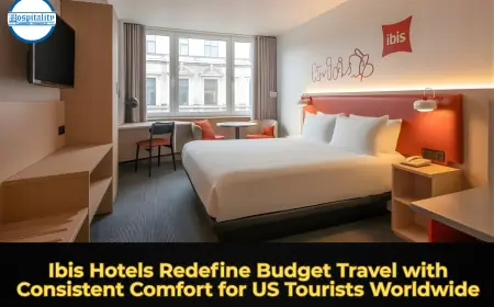 Ibis Hotels Redefine Budget Travel with Consistent Comfort for US Tourists Worldwide