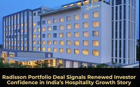 Radisson Portfolio Deal Signals Renewed Investor Confidence in India’s Hospitality Growth Story