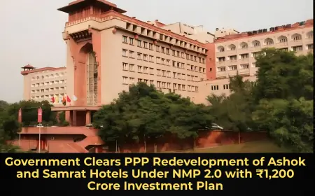 Government Clears PPP Redevelopment of Ashok and Samrat Hotels Under NMP 2.0 with ₹1,200 Crore Investment Plan