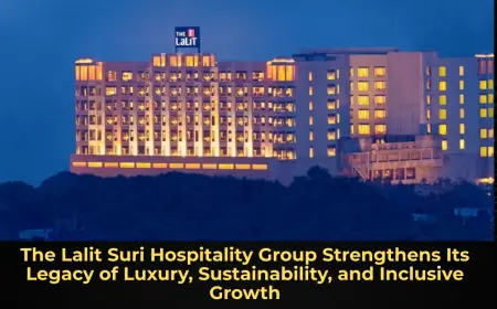 The Lalit Suri Hospitality Group Strengthens Its Legacy of Luxury, Sustainability, and Inclusive Growth