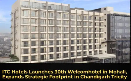 ITC Hotels Launches 30th Welcomhotel in Mohali, Expands Strategic Footprint in Chandigarh Tricity