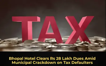 Bhopal Hotel Clears Rs 28 Lakh Dues Amid Municipal Crackdown on Tax Defaulters