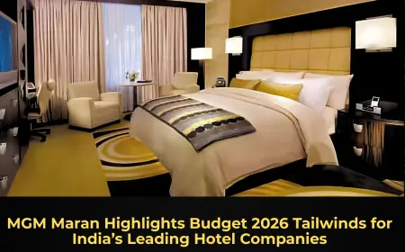 MGM Maran Highlights Budget 2026 Tailwinds for India’s Leading Hotel Companies