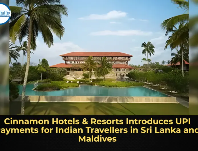 Cinnamon Hotels & Resorts Introduces UPI Payments for Indian Travellers in Sri Lanka and Maldives