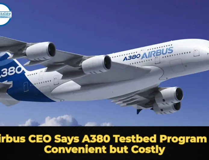 Airbus CEO Says A380 Testbed Program Is Convenient but Costly