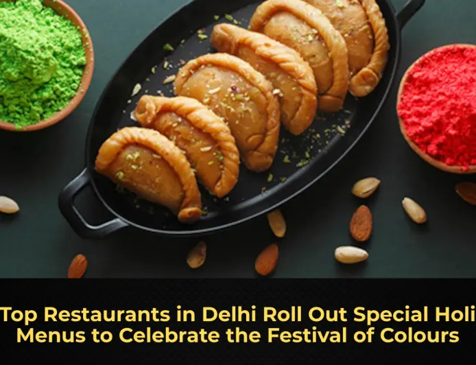 Top Restaurants in Delhi Roll Out Special Holi Menus to Celebrate the Festival of Colours