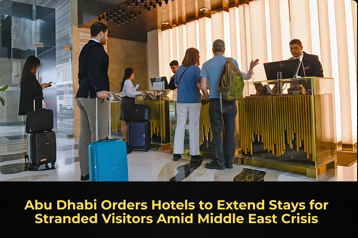 Abu Dhabi Orders Hotels to Extend Stays for Stranded Visitors Amid Middle East Crisis