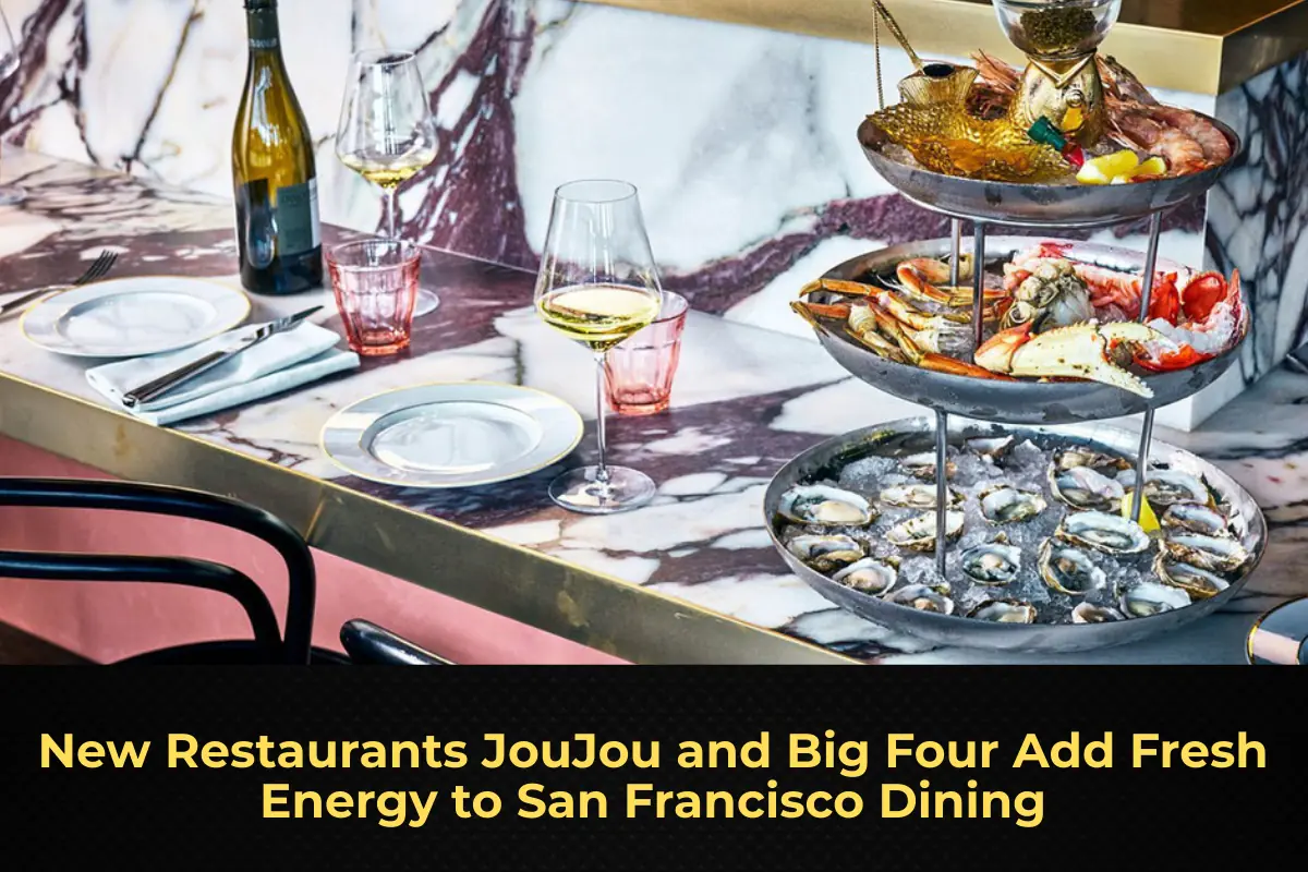 New Restaurants JouJou and Big Four Add Fresh Energy to San Francisco Dining