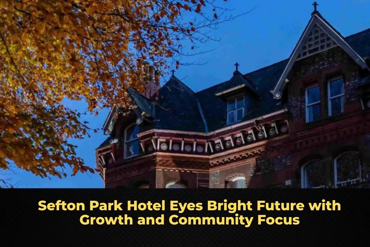 Sefton Park Hotel Eyes Bright Future with Growth and Community Focus