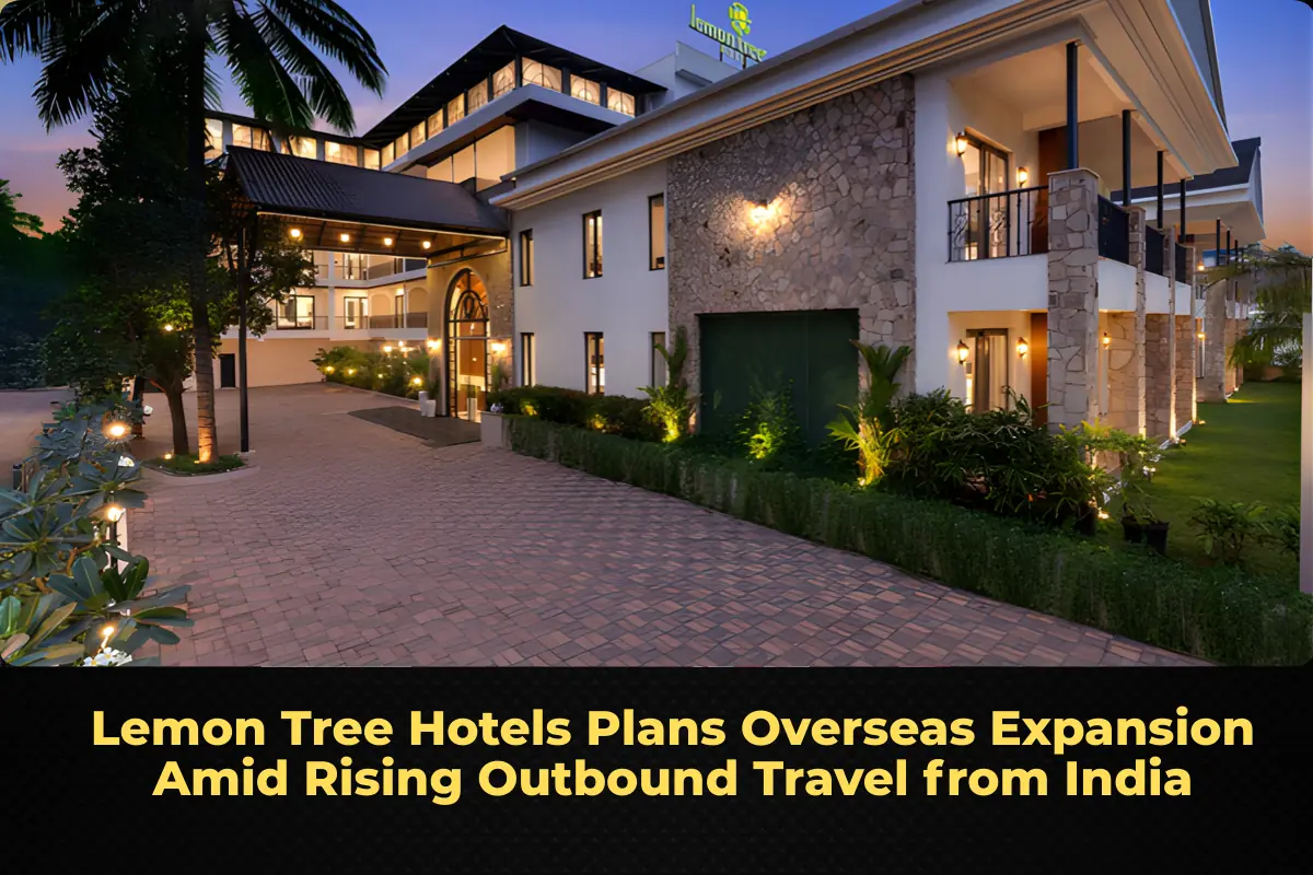 Lemon Tree Hotels Plans Overseas Expansion Amid Rising Outbound Travel from India