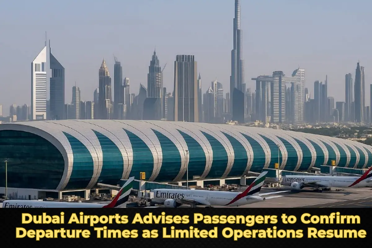 Dubai Airports Advises Passengers to Confirm Departure Times as Limited Operations Resume
