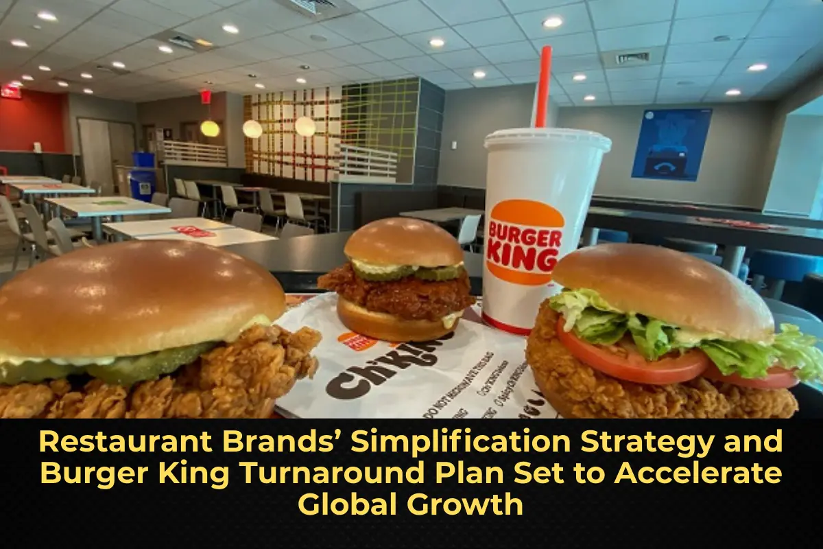 Restaurant Brands’ Simplification Strategy and Burger King Turnaround Plan Set to Accelerate Global Growth