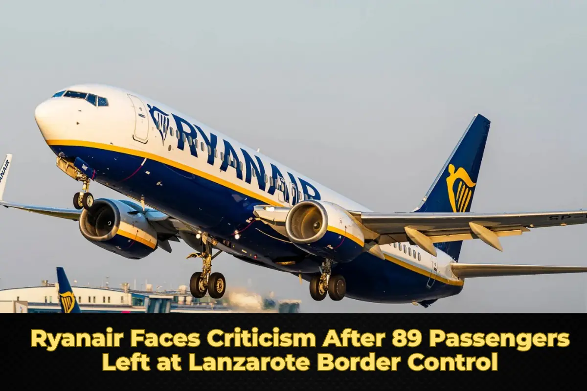 Ryanair Faces Criticism After 89 Passengers Left at Lanzarote Border Control